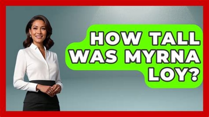 How tall was Myrna Loy